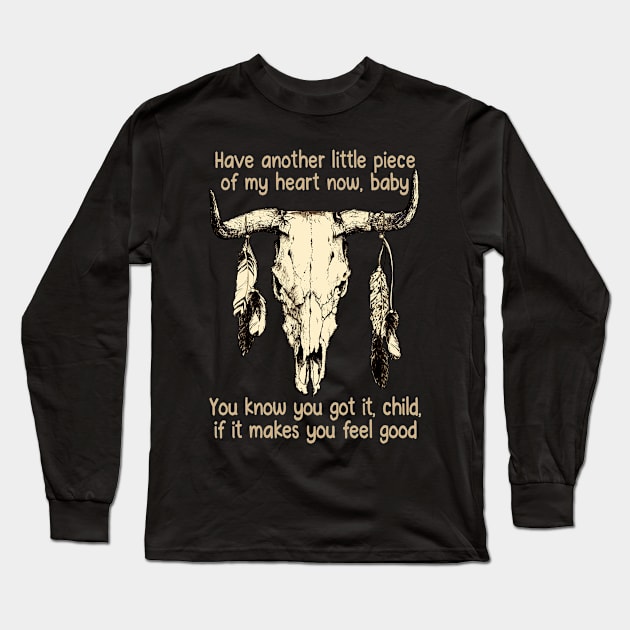 Have Another Little Piece Of My Heart Now, Baby You Know You Got It, Child, If It Makes You Feel Good Music Bull-Skull Long Sleeve T-Shirt by Maja Wronska